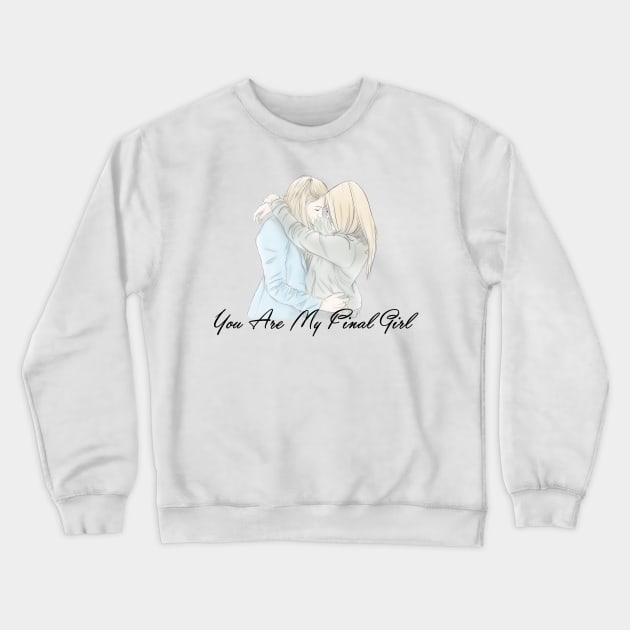 You Are My Final Girl Crewneck Sweatshirt by RotemChan